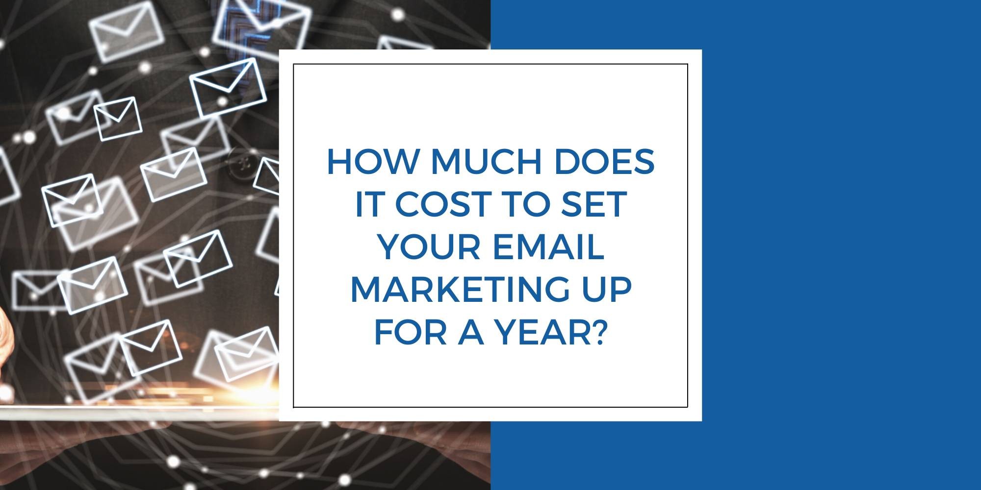 How much does it Cost to set your Email Marketing up for a year?