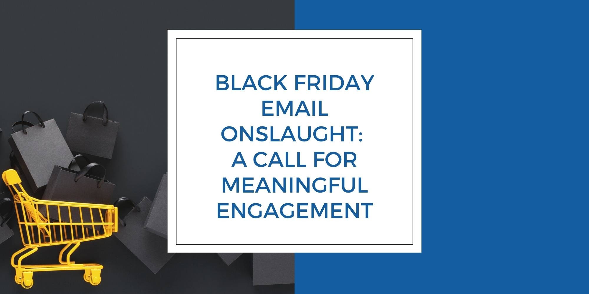 Black Friday Email Onslaught: A Call for Meaningful Engagement