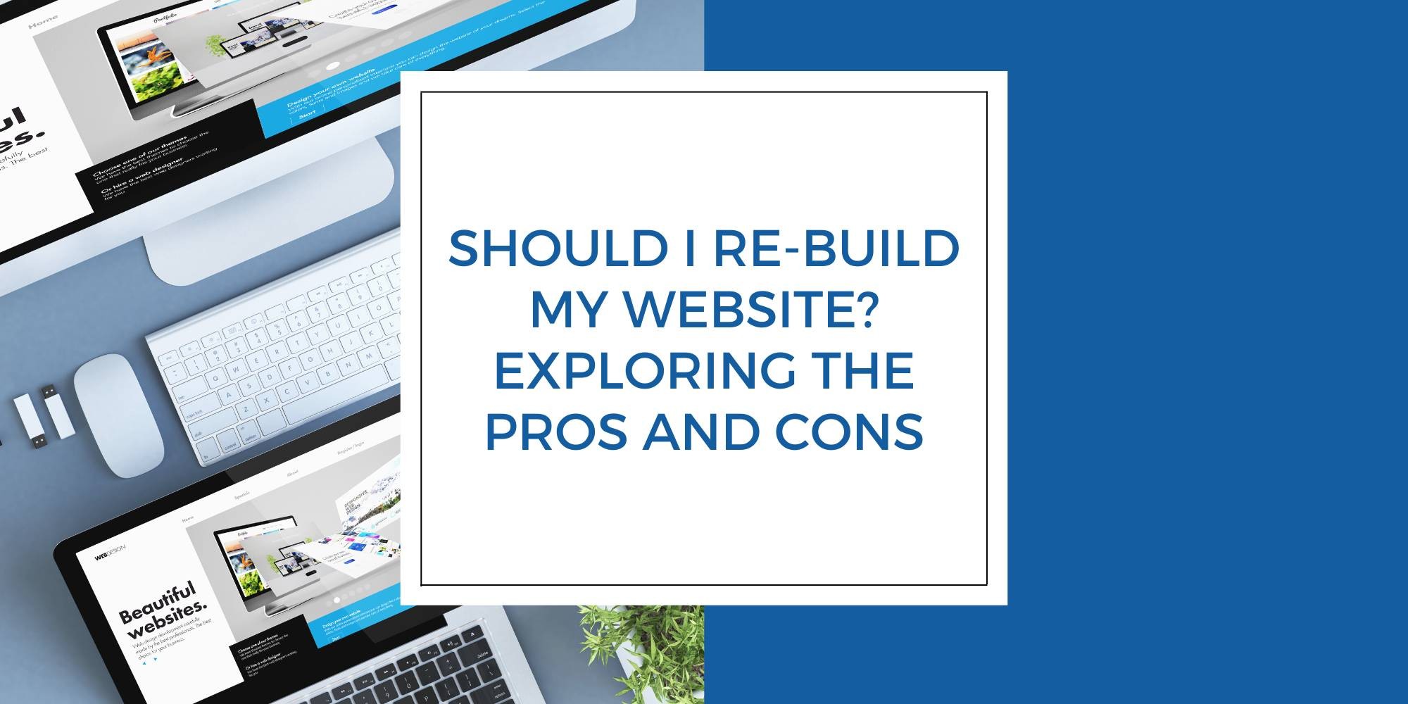 Should I Re-Build My Website? Exploring the Pros and Cons