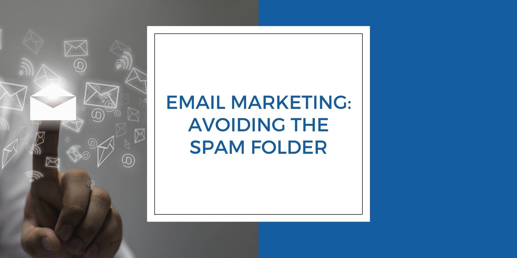 Email Marketing: Avoiding the Spam Folder