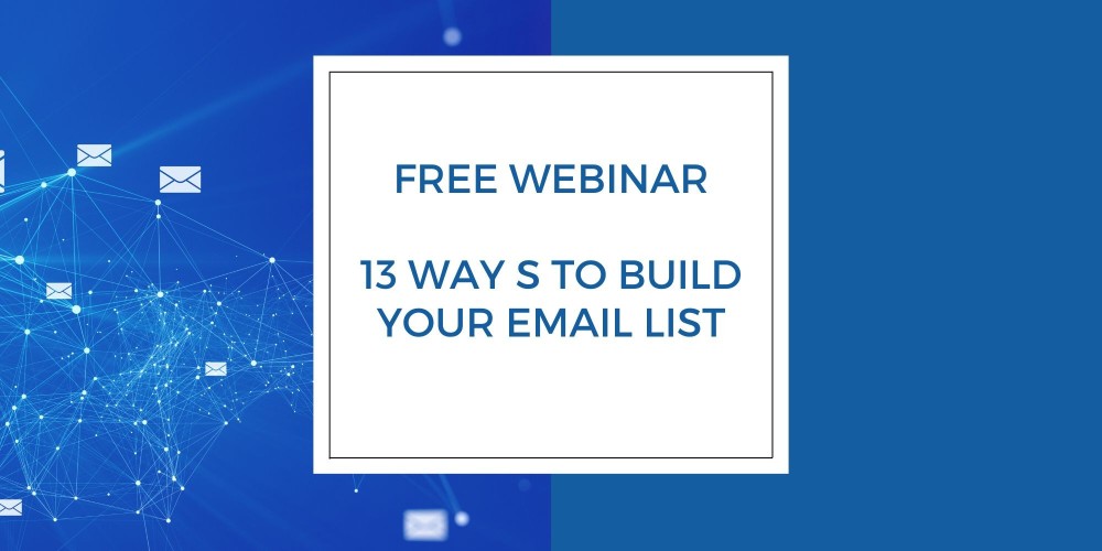 FREE Webinar: 13 Ways to Build your Email List